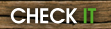 CHECK IT